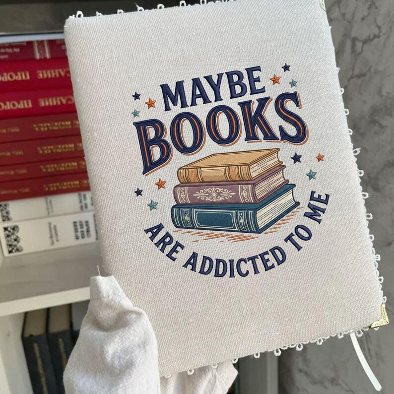 Maybe Books Are Addicted To Me Embroidery File Book Lover Machine Stitch Design