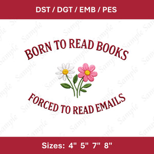 Born To Read Books Forced To Emails Embroidery File (Digital Download)