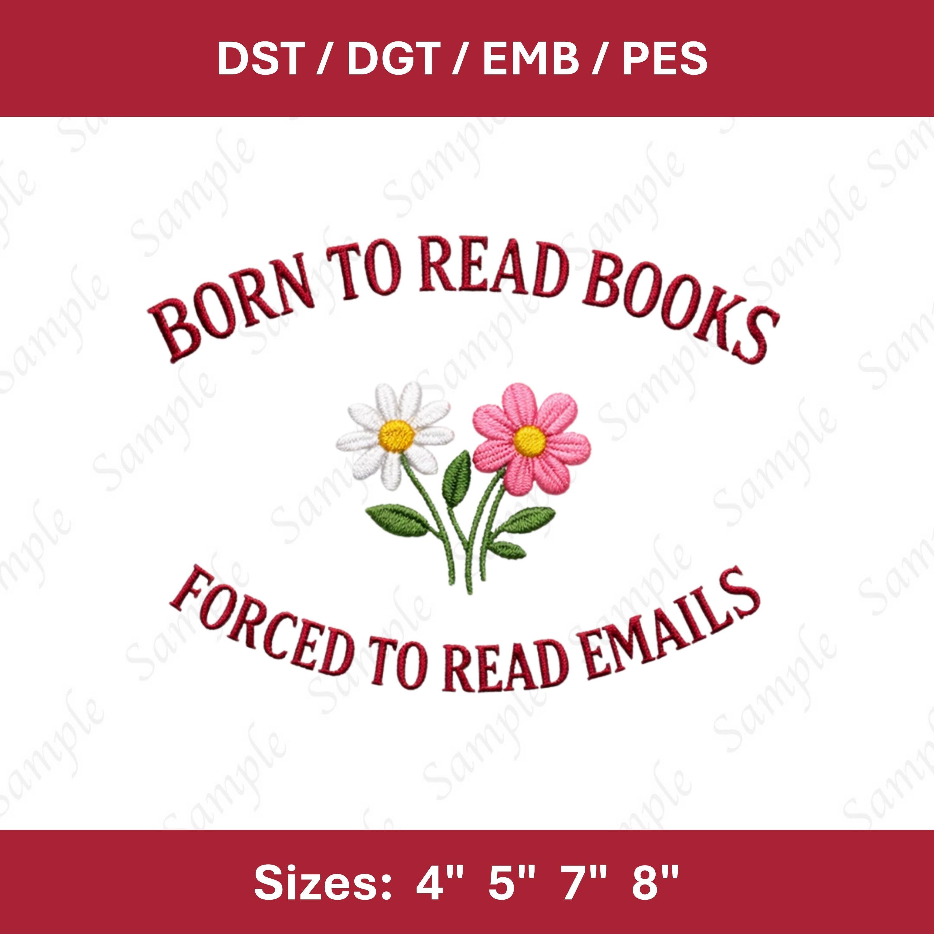 Born To Read Books Forced To Emails Embroidery File (Digital Download)